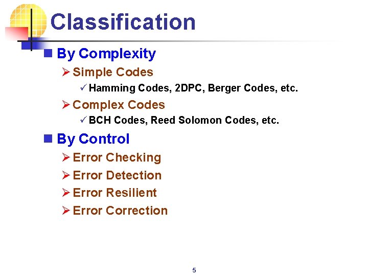 Classification n By Complexity Ø Simple Codes ü Hamming Codes, 2 DPC, Berger Codes,