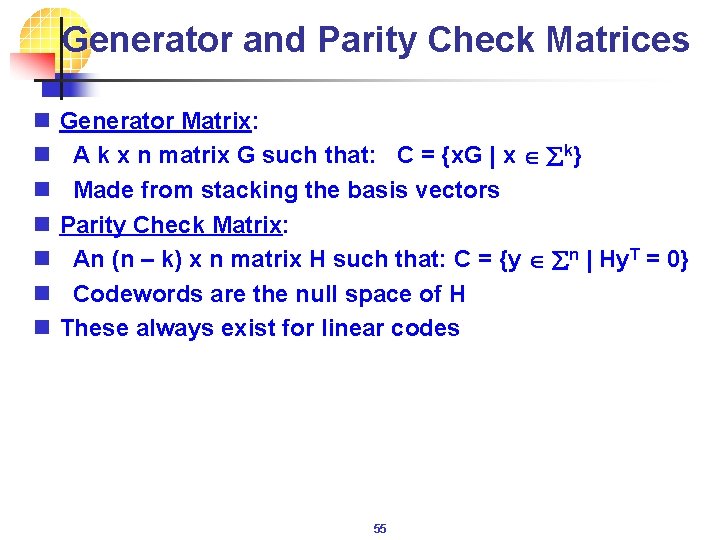 Generator and Parity Check Matrices n n n n Generator Matrix: A k x