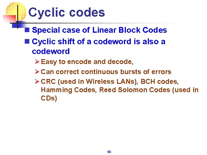 Cyclic codes n Special case of Linear Block Codes n Cyclic shift of a