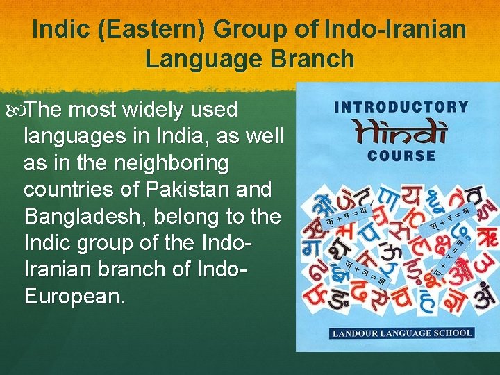 Indic (Eastern) Group of Indo-Iranian Language Branch The most widely used languages in India,