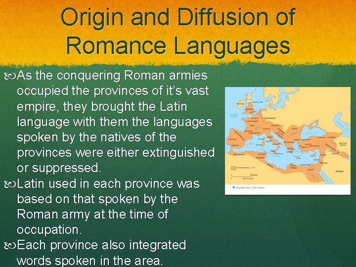 Origin and Diffusion of Romance Languages As the conquering Roman armies occupied the provinces