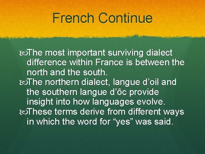 French Continue The most important surviving dialect difference within France is between the north