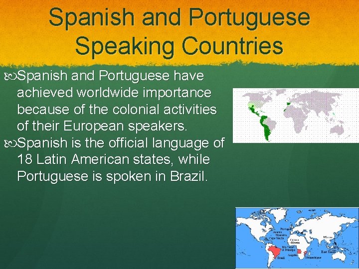 Spanish and Portuguese Speaking Countries Spanish and Portuguese have achieved worldwide importance because of