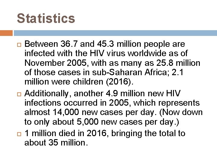 Statistics Between 36. 7 and 45. 3 million people are infected with the HIV
