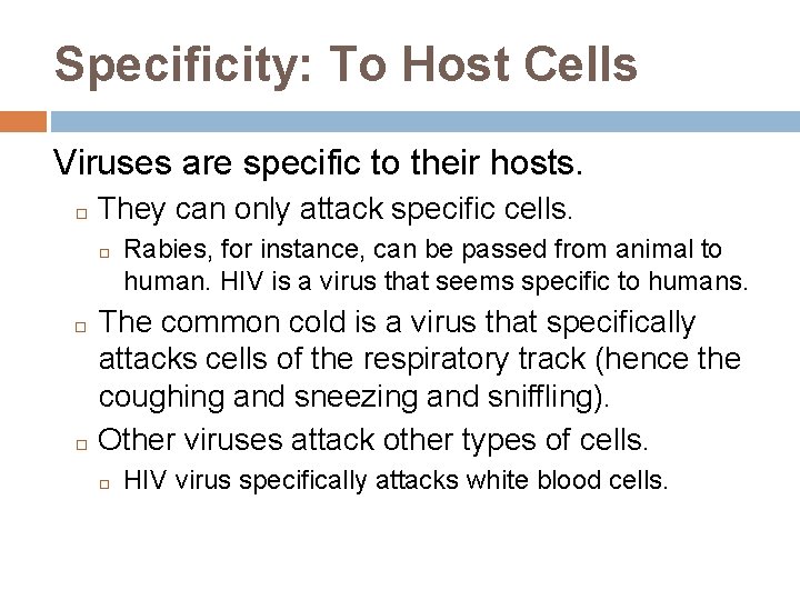 Specificity: To Host Cells Viruses are specific to their hosts. □ They can only