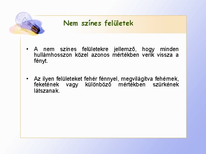 Nem színes felületek • A nem színes felületekre jellemző, hogy minden hullámhosszon közel azonos