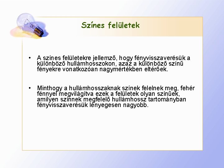 Színes felületek • A színes felületekre jellemző, hogy fényvisszaverésük a különböző hullámhosszokon, azaz a