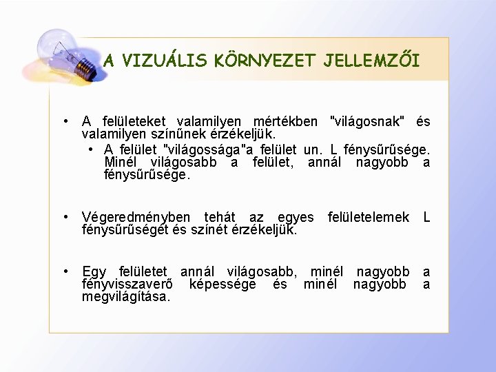 A VIZUÁLIS KÖRNYEZET JELLEMZŐI • A felületeket valamilyen mértékben "világosnak" és valamilyen színűnek érzékeljük.