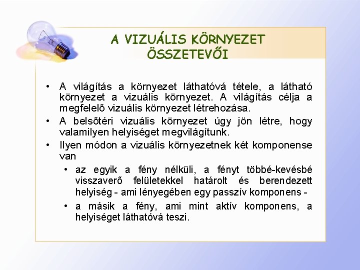 A VIZUÁLIS KÖRNYEZET ÖSSZETEVŐI • A világítás a környezet láthatóvá tétele, a látható környezet