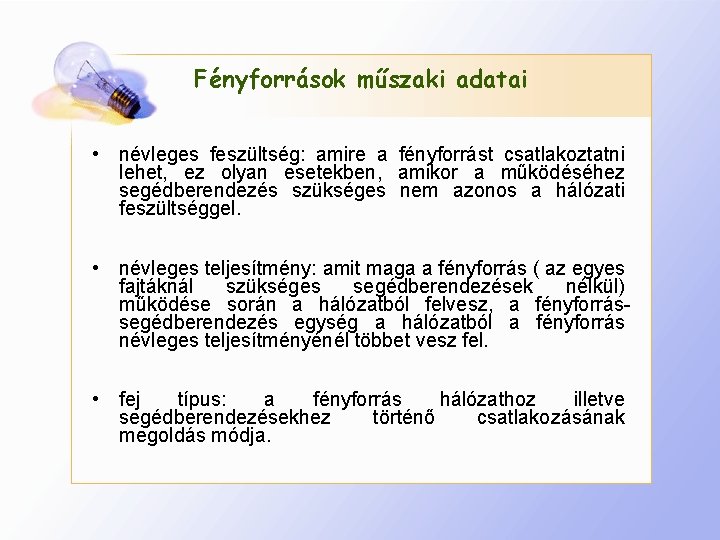 Fényforrások műszaki adatai • névleges feszültség: amire a fényforrást csatlakoztatni lehet, ez olyan esetekben,