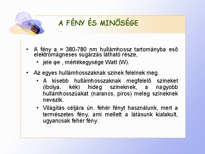 A FÉNY ÉS MINŐSÉGE • A fény a = 380 -780 nm hullámhossz tartományba