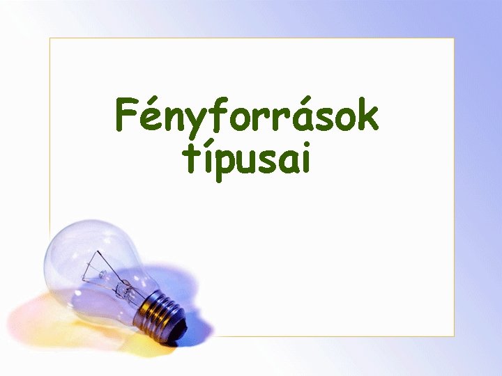 Fényforrások típusai 