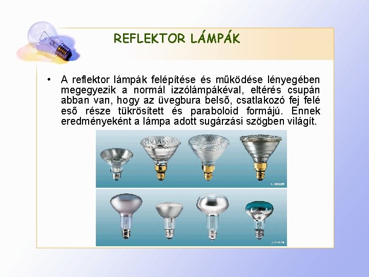 REFLEKTOR LÁMPÁK • A reflektor lámpák felépítése és működése lényegében megegyezik a normál izzólámpákéval,