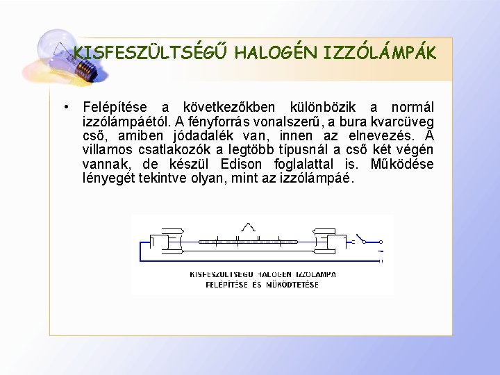 KISFESZÜLTSÉGŰ HALOGÉN IZZÓLÁMPÁK • Felépítése a következőkben különbözik a normál izzólámpáétól. A fényforrás vonalszerű,