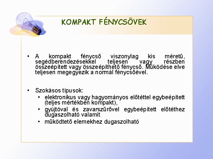 KOMPAKT FÉNYCSÖVEK • A kompakt fénycső viszonylag kis méretű, segédberendezésekkel teljesen vagy részben összeépített