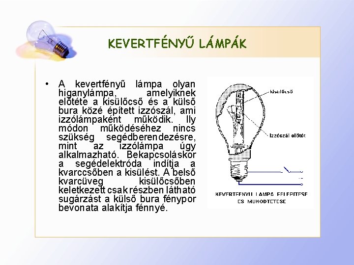 KEVERTFÉNYŰ LÁMPÁK • A kevertfényű lámpa olyan higanylámpa, amelyiknek előtéte a kisülőcső és a