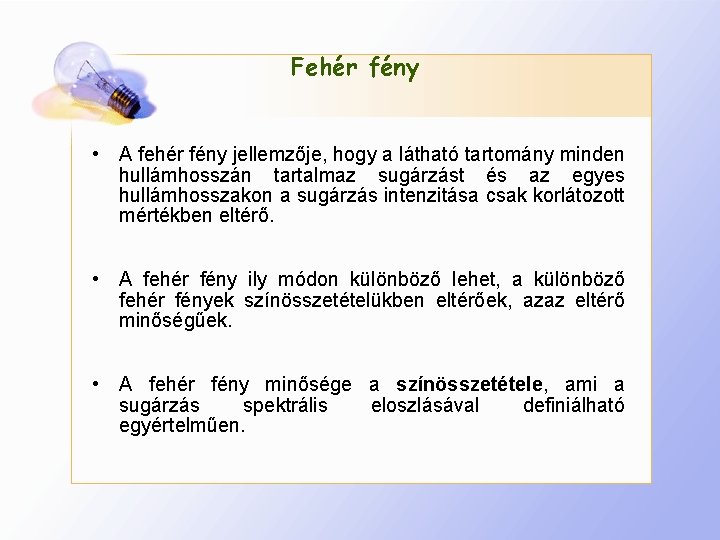 Fehér fény • A fehér fény jellemzője, hogy a látható tartomány minden hullámhosszán tartalmaz