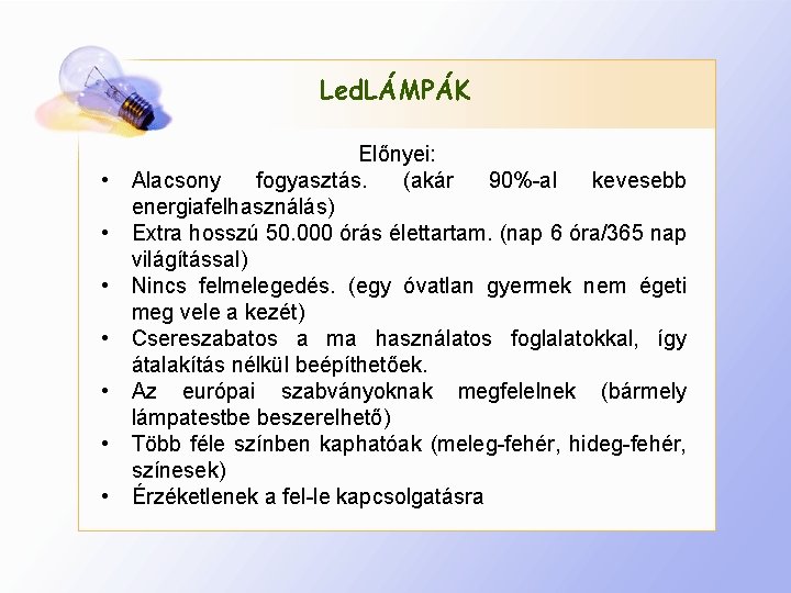 Led. LÁMPÁK • • Előnyei: Alacsony fogyasztás. (akár 90%-al kevesebb energiafelhasználás) Extra hosszú 50.