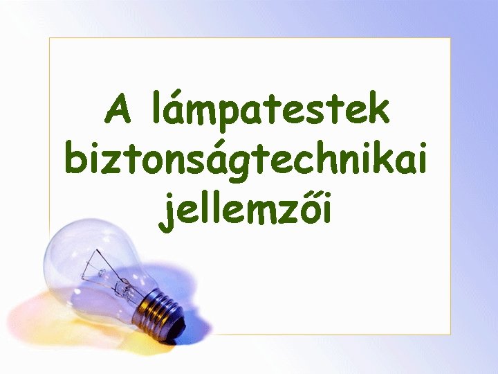 A lámpatestek biztonságtechnikai jellemzői 