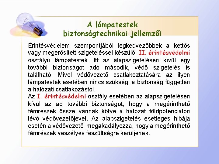 A lámpatestek biztonságtechnikai jellemzői Érintésvédelem szempontjából legkedvezőbbek a kettős vagy megerősített szigeteléssel készülő, II.