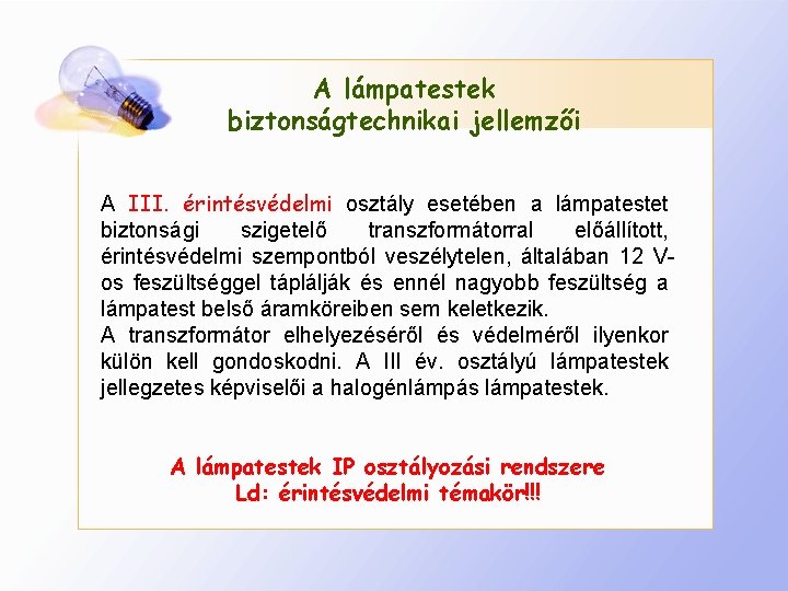 A lámpatestek biztonságtechnikai jellemzői A III. érintésvédelmi osztály esetében a lámpatestet biztonsági szigetelő transzformátorral