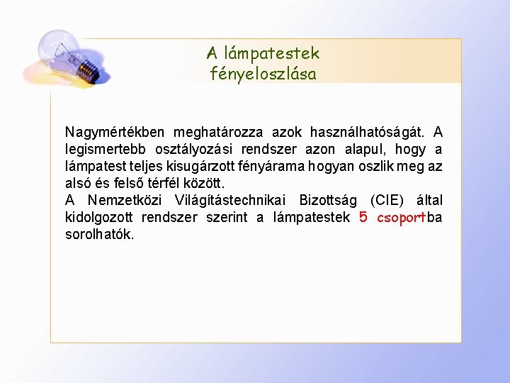 A lámpatestek fényeloszlása Nagymértékben meghatározza azok használhatóságát. A legismertebb osztályozási rendszer azon alapul, hogy