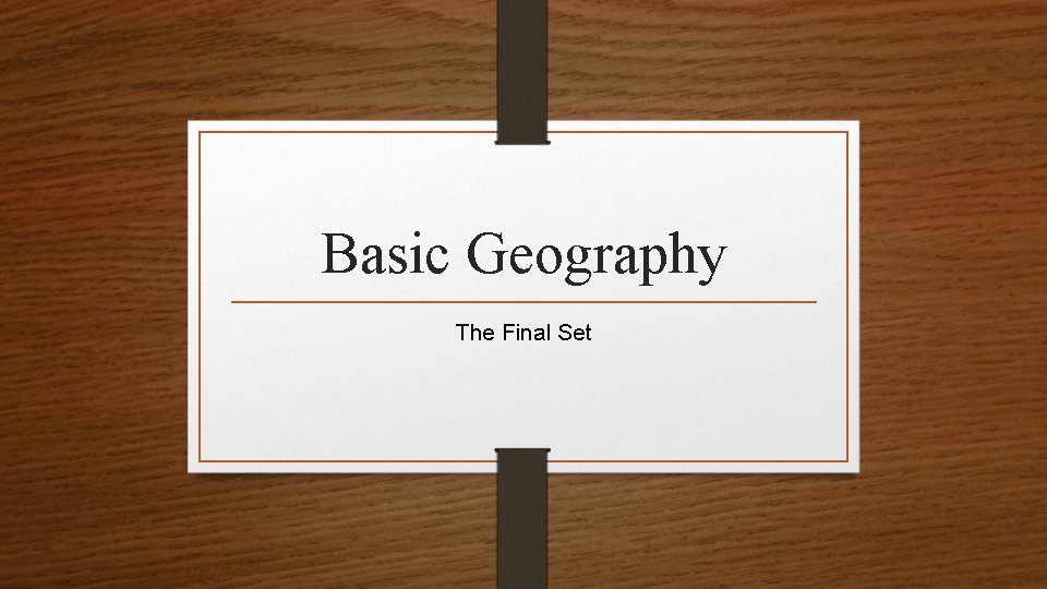 Basic Geography The Final Set 