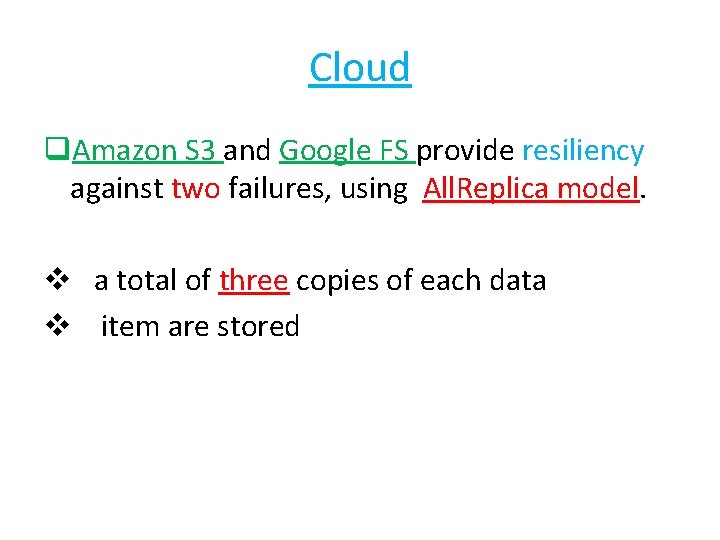 Cloud q. Amazon S 3 and Google FS provide resiliency against two failures, using