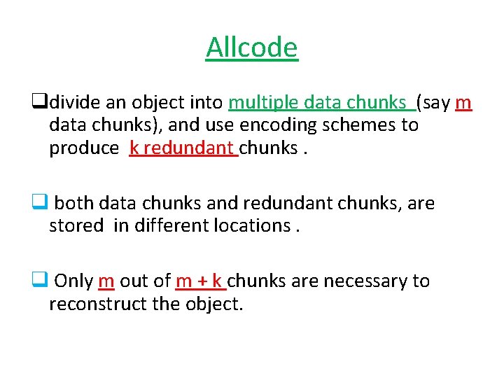 Allcode qdivide an object into multiple data chunks (say m data chunks), and use