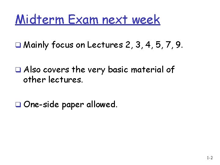 Midterm Exam next week q Mainly focus on Lectures 2, 3, 4, 5, 7,