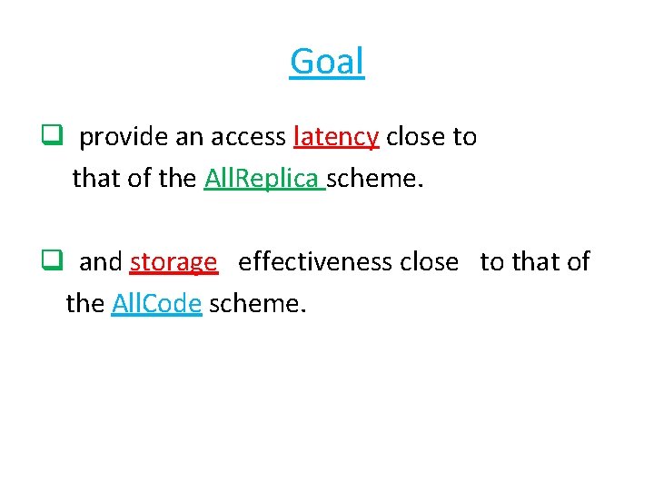 Goal q provide an access latency close to that of the All. Replica scheme.