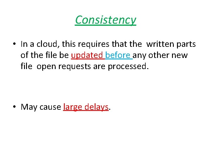 Consistency • In a cloud, this requires that the written parts of the file