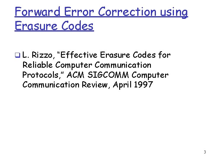 Forward Error Correction using Erasure Codes q L. Rizzo, “Effective Erasure Codes for Reliable