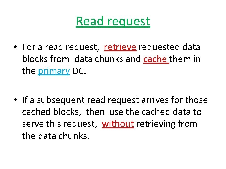 Read request • For a read request, retrieve requested data blocks from data chunks