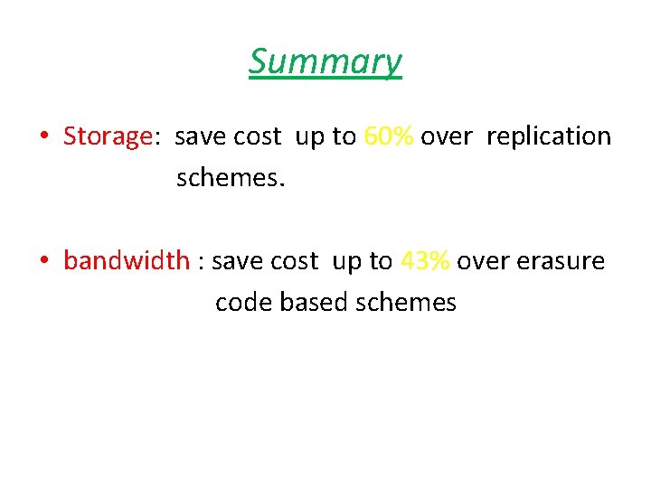 Summary • Storage: save cost up to 60% over replication schemes. • bandwidth :