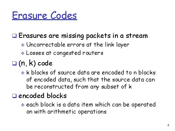 Erasure Codes q Erasures are missing packets in a stream v Uncorrectable errors at