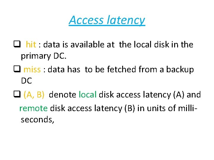 Access latency q hit : data is available at the local disk in the