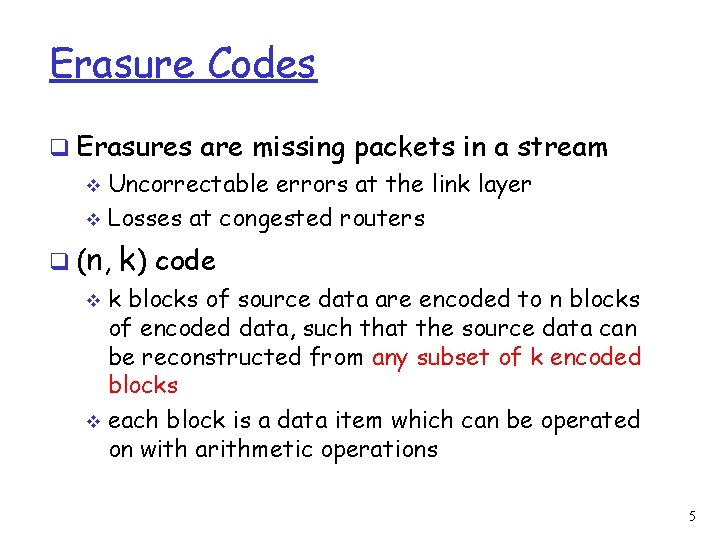 Erasure Codes q Erasures are missing packets in a stream v Uncorrectable errors at