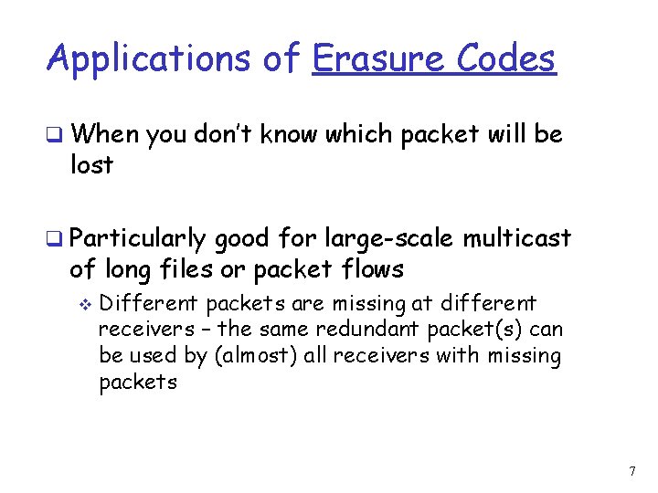 Applications of Erasure Codes q When you don’t know which packet will be lost