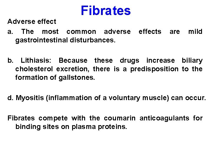 Fibrates Adverse effect a. The most common adverse gastrointestinal disturbances. effects are mild b.