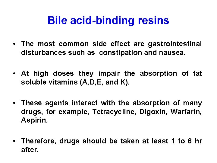 Bile acid-binding resins • The most common side effect are gastrointestinal disturbances such as