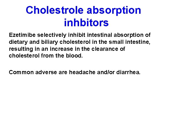 Cholestrole absorption inhbitors Ezetimibe selectively inhibit intestinal absorption of dietary and biliary cholesterol in