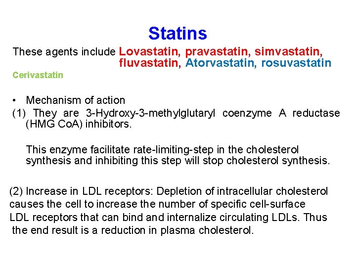 Statins These agents include Lovastatin, pravastatin, simvastatin, fluvastatin, Atorvastatin, rosuvastatin Cerivastatin • Mechanism of