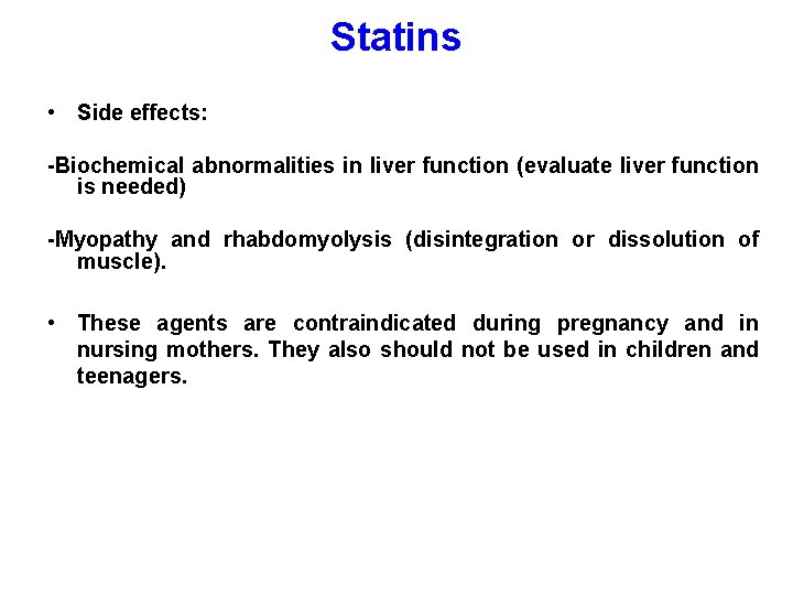 Statins • Side effects: -Biochemical abnormalities in liver function (evaluate liver function is needed)