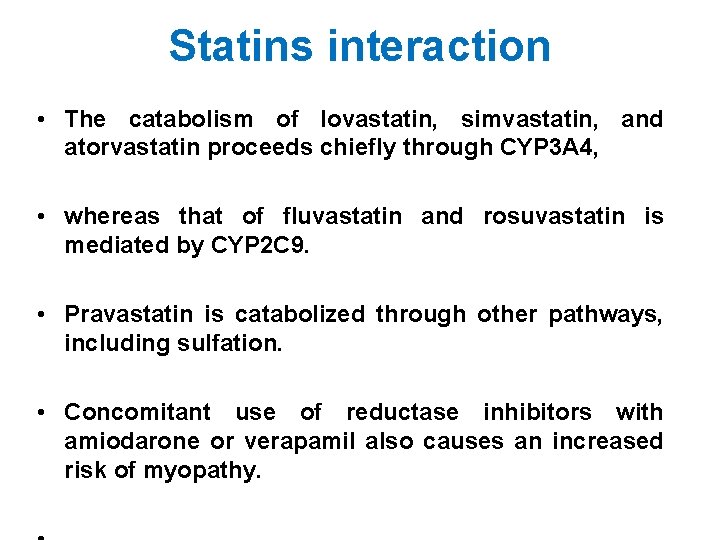 Statins interaction • The catabolism of lovastatin, simvastatin, and atorvastatin proceeds chiefly through CYP