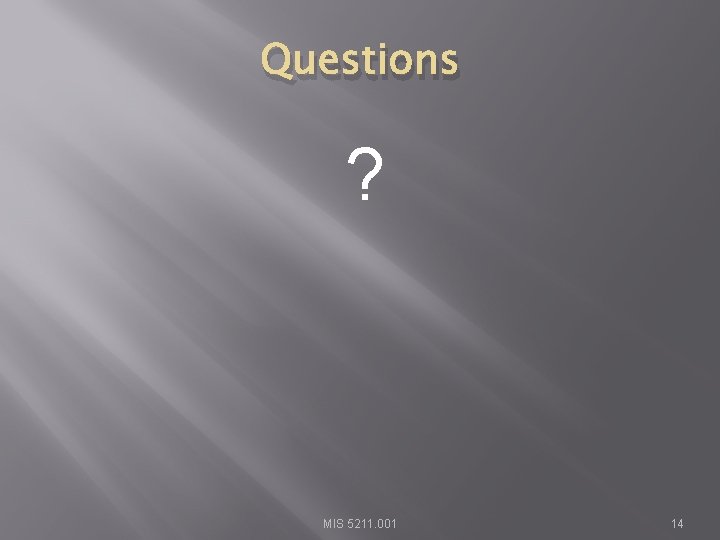 Questions ? MIS 5211. 001 14 