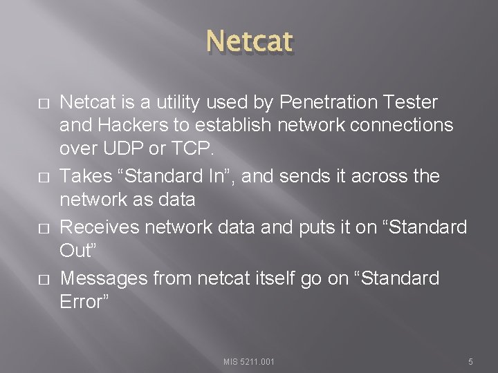 Netcat � � Netcat is a utility used by Penetration Tester and Hackers to