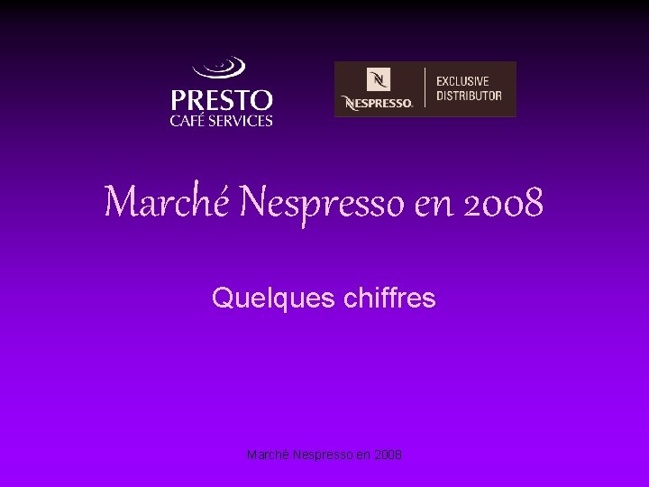 Marché Nespresso en 2008 Quelques chiffres Marché Nespresso en 2008 