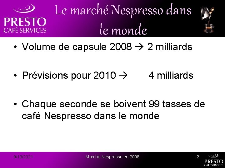 Le marché Nespresso dans le monde • Volume de capsule 2008 2 milliards •