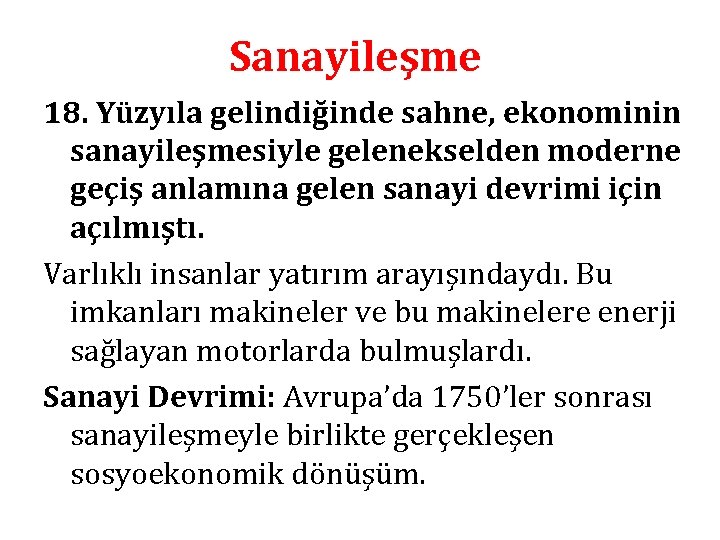 Sanayileşme 18. Yüzyıla gelindiğinde sahne, ekonominin sanayileşmesiyle gelenekselden moderne geçiş anlamına gelen sanayi devrimi